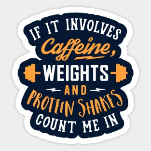 If It Involves Caffeine, Weights And Protein Shakes, Count Me In Sticker